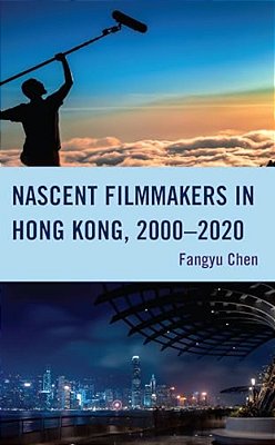 Nascent Filmmakers In Hong Kong, 2000-2020-..