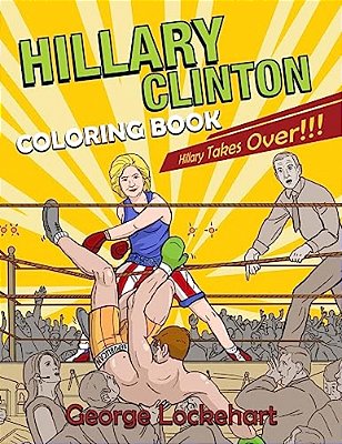 Hillary Clinton Coloring Book: Hillary Takes Over!-..