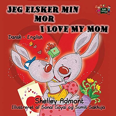 Jeg Elsker Min Mor I Love My Mom: Danish English Bilingual Edition-..