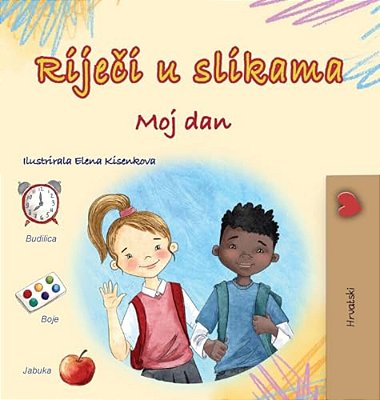 Words In Pictures - My Day (Croatian Children's Book)-..