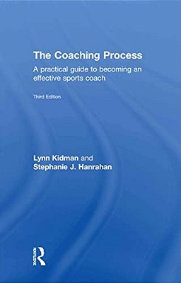 The Coaching Process: A Practical Guide To Becoming An Effective Sports Coach-..