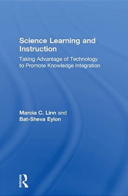 Science Learning And Instruction: Taking Advantage Of Technology To Promote Knowledge Integration-..