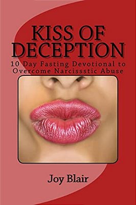 Kiss Of Deception: 10 Day Fasting Devotional To Overcome Narcissistic Abuse-..