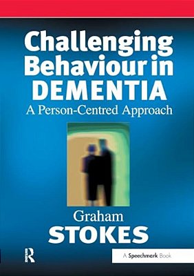 Challenging Behaviour In Dementia: A Person-Centred Approach-..