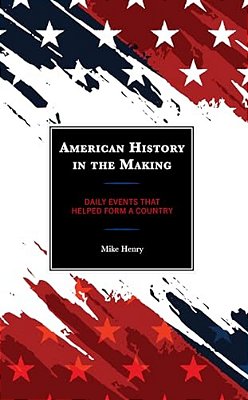 American History In The Making: Daily Events That Helped Form A Country-..