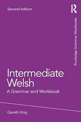 Intermediate Welsh: A Grammar And Workbook-..