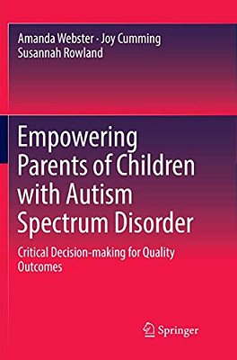 Empowering Parents Of Children With Autism Spectrum Disorder: Critical Decision-Making For Quality Outcomes-..