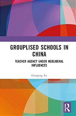 Grouplised Schools In China: Teacher Agency Under Neoliberal Influences-..