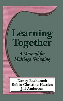 Learning Together: A Manual For Multiage Grouping-..