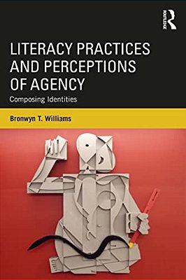 Literacy Practices And Perceptions Of Agency: Composing Identities-..
