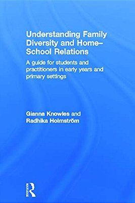 Understanding Family Diversity And Home - School Relations: A Guide For Students And Practitioners In Early Years And Primary Settings-..