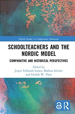 Schoolteachers And The Nordic Model: Comparative And Historical Perspectives-..