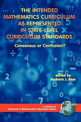 The Intended Mathematics Curriculum As Represented In State-Level Curriculum Standards: Consensus Or Confusion?-..