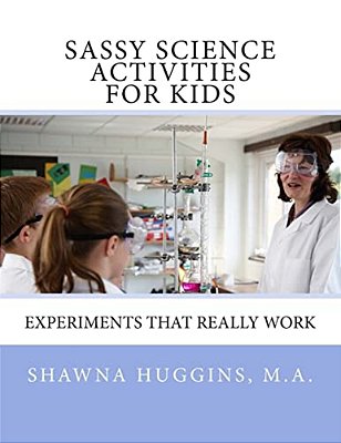 Sassy Science Activities For Kids: Experiments That Really Work-..