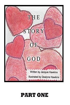 The Story Of God: A Story About God's Involvement In The Creation Of The Universe Up To And Including Humans. -..