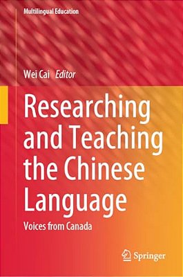 Researching And Teaching The Chinese Language: Voices From Canada-..