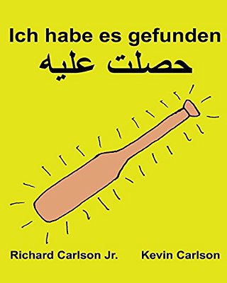 Ich Habe ES Gefunden: Ein Bilderbuch Für Kinder Deutsch/Ägyptisch-Arabisch (Zweisprachige Ausgabe) (Www. Rich. Center)-..