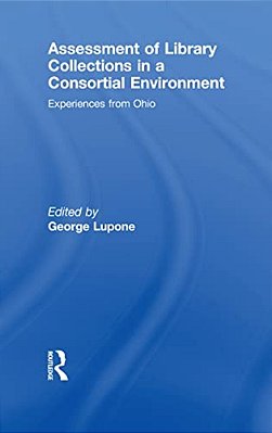 Assessment Of Library Collections In A Consortial Environment: Experiences From Ohio-..