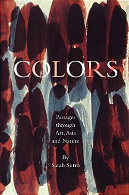 Colors: Passages Through Art, Asia And Nature-..