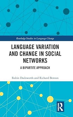 Language Variation And Change In Social Networks: A Bipartite Approach-..