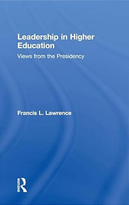 Leadership In Higher Education: Views From The Presidency-..