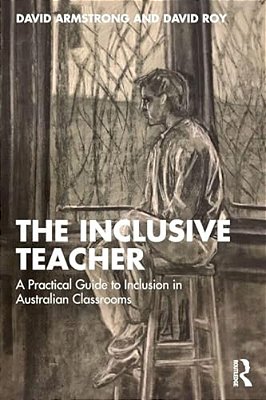 The Inclusive Teacher: A Practical Guide To Inclusion In Australian Classrooms-..