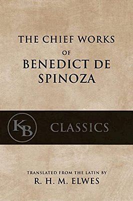 The Chief Works Of Benedict De Spinoza: Volumes 1 And 2-..