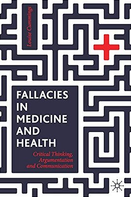 Fallacies In Medicine And Health: Critical Thinking, Argumentation And Communication-..
