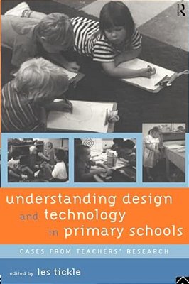 Understanding Design And Technology In Primary Schools: Cases From Teachers' Research-..