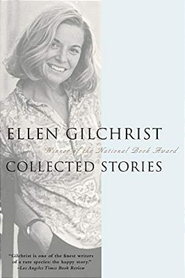 Ellen Gilchrist: Collected Stories-..