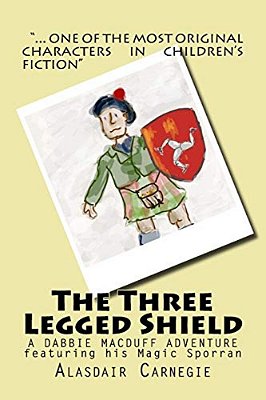 The Three Legged Shield: A New Adventure Featuring Dabbie Macduff And His Magic Sporran-..
