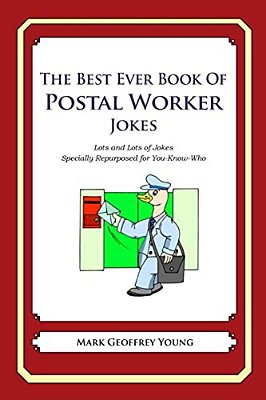 The Best Ever Book Of Postal Worker Jokes: Lots And Lots Of Jokes Specially Repurposed For You-Know-who-..