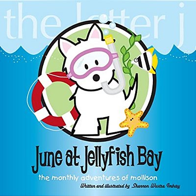 June At Jellyfish Bay: The Monthly Adventures Of Mollison-..