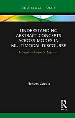 Understanding Abstract Concepts Across Modes In Multimodal Discourse: A Cognitive Linguistic Approach-..