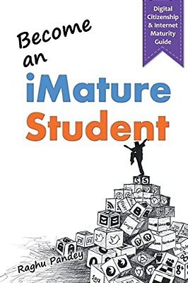Become An Imature Student (2ND Edition): Digital Citizenship & Internet Maturity Guide-..
