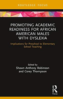 Promoting Academic Readiness For African American Males With Dyslexia: Implications For Preschool To Elementary School Teaching-..