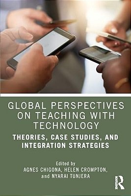 Global Perspectives On Teaching With Technology: Theories, Case Studies, And Integration Strategies-..