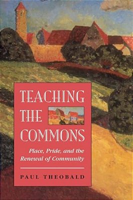 Teaching The Commons: Place, Pride, And The Renewal Of Community-..
