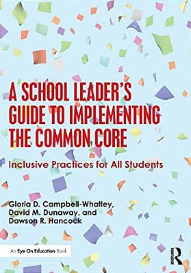 A School Leader's Guide To Implementing The Common Core: Inclusive Practices For All Students-..