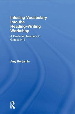 Infusing Vocabulary Into The Reading-Writing Workshop: A Guide For Teachers In Grades K-8-..