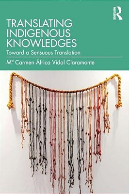 Translating Indigenous Knowledges: Toward A Sensuous Translation-..