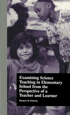 Examining Science Teaching In Elementary School From The Perspective Of A Teacher And Learner-..