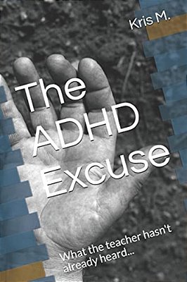The Adhd Excuse: What The Teacher Hasn't Already Heard... -..