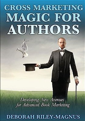 Cross Marketing Magic For Authors: Developing New Avenues For Advanced Book Marketing-..