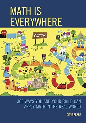 Math Is Everywhere: 365 Ways You And Your Child Can Apply Math In The Real World-..
