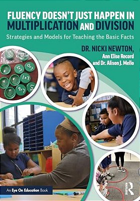 Fluency Doesn't Just Happen In Multiplication And Division: Strategies And Models For Teaching The Basic Facts-..