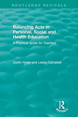 Balancing Acts In Personal, Social And Health Education: A Practical Guide For Teachers-..