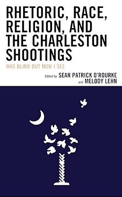 Rhetoric, Race, Religion, And The Charleston Shootings: Was Blind But Now I See-..