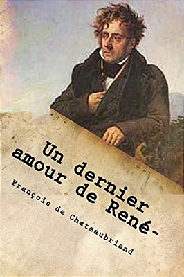 Un Dernier Amour De Rene-: Correspondance De Chateaubriand Avec La Marquise De V... -..