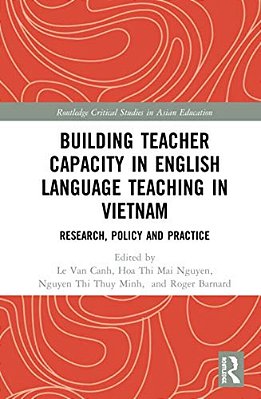 Building Teacher Capacity In English Language Teaching In Vietnam: Research, Policy And Practice-..